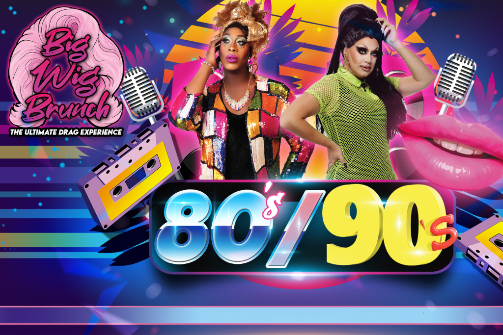 Big Wig 80 s vs. 90 s Brunch The Ultimate Drag Experience Punch