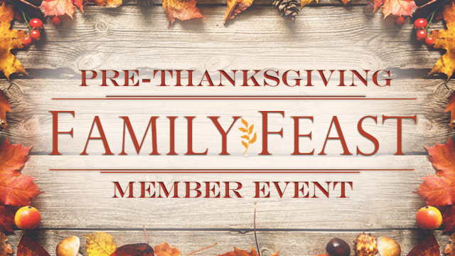 Member Event - Pre-Thanksgiving Family Feast